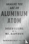 Exley, Christopher - Imagine You Are An Aluminum Atom