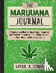 Stoner, Herbie A. - The Marijuana Journal: A Notebook and Diary to Record (and Remember) Your Favorite Cannabis Strains, Edibles, Recipes, Brilliant Ideas, and Hazy Exper