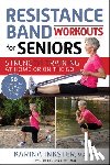 Inkster, Karina - Resistance Band Workouts for Seniors: Strength Training at Home or on the Go