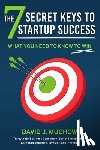 Muchow, David J. - The 7 Secret Keys to Startup Success