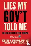 Malone, Robert W. - Lies My Gov't Told Me