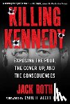 Roth, Jack - Killing Kennedy: Exposing the Plot, the Cover-Up, and the Consequences