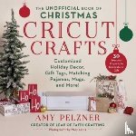 Pelzner, Amy - The Unofficial Book of Christmas Cricut Crafts
