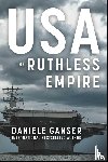 Ganser, Daniele - USA: The Ruthless Empire