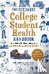 Grimes, Jill - The Ultimate College Student Health Handbook: Your Guide for Everything from Hangovers to Homesickness