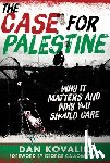 Kovalik, Dan - The Case for Palestine: Why It Matters and Why You Should Care