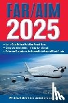 Federal Aviation Administration (FAA) - Far/Aim 2025: Up-To-Date Federal Aviation Regulations / Aeronautical Information Manual
