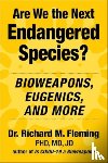 Fleming, Dr. Richard M. - Are We the Next Endangered Species?
