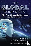 Nordangard, Jacob - The Global Coup d'Etat