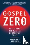Farley, Andrew - Gospel Zero: Reclaiming the Radical Message of Grace