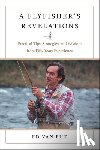 Van Put, Ed - Flyfisher's Revelations: Practical Tips, Strategies, and Wisdom from Fifty Years Experience