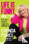 Pierce, Chonda - Life Is Funny Until It's Not: A Comic's Story of Love, Loss, and Lunacy
