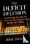 Tamny, John - Deficit Delusion: Why Everything Left, Right, and Supply-Side Tells You about the National Debt Is Wrong