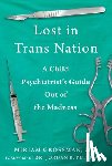 Grossman, Miriam - Lost in Trans Nation: A Child Psychiatrist's Guide Out of the Madness