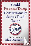 Dershowitz, Alan - Could President Trump Constitutionally Serve a Third Term?