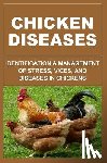 Okumu, Francis - Chicken Diseases: Identification And Management of Stress, Vices, And Diseases In Chickens - Identification and Management of Stress, Vices, and Diseases in Chickens