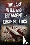 Grusnick, Brad - The Last Will and Testament of Ernie Politics