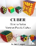 Cooper, Joann Denise - Cuber: How to Solve Various Puzzle Cubes Part I