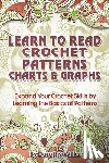 Wilks, Dorothy - Learn to Read Crochet Patterns, Charts, and Graphs: Expand Your Crochet Skills by Learning the Basics of Patterns