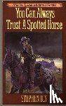 Bly, Stephen - You Can Always Trust a Spotted Horse