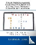 Link, Stephen - Four Programming Languages Creating a Complete Website Scraper Application: Using C#, VB.Net, VBA and Java