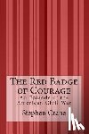 Crane, Stephen - The Red Badge of Courage: An Episode of the American Civil War