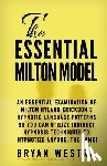Westra, Bryan - The Essential Milton Model: An Essential Examination Of Milton Hyland Erickson's Hypnotic Language Patterns So You Can Utilize Indirect Hypnosis T