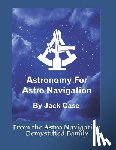 Case, Jack - Astronomy For Astro Navigation: Black and White Edition