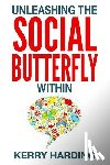 Harding, Kerry - Unleashing the Social Butterfly Within: The Ultimate Guide to Building Connections and Making Friends