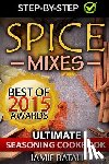 Batali, Jamie - Spice Mixes: The Ultimate Seasoning Cookbook: Mixing Herbs, Spices for Awesome Seasonings and Mixes