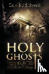 Schmidt, David J. - Holy Ghosts: True Tales from a Haunted Christian College