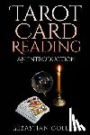 Collins, Sebastian - Tarot Card Reading: An Introduction: Beginners Guide Learning, The Ultimate Secret Of Professional Fortune Telling, Beginners Guide, Readi