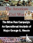 U. S. Army War College - The Mine Run Campaign: An Operational Analysis of Major George G. Meade