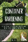 Louis, Joy - Container Gardening: Grow Organic Vegetables and Organic Herbs with Container Gardening