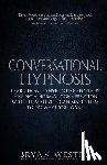 Westra, Bryan - Conversational Hypnosis: Learn How To Hypnotize People By Having A Normal Conversation With Them So You Can Make Them To Do What You Want