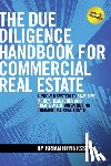 Hennessey, Brian - The Due Diligence Handbook For Commercial Real Estate: A Proven System To Save Time, Money, Headaches And Create Value When Buying Commercial Real Est