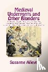 Alleyn, Susanne - Medieval Underpants and Other Blunders: A Writer's (& Editor's) Guide to Keeping Historical Fiction Free of Common Anachronisms, Errors, & Myths [Thir