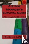 Marko, Michelle - A Stage Manager's Survival Guide: From Callbacks to Closing