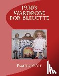 Wolf, Pamela - 1930 Wardrobe for Bleuette: and other 11" dolls
