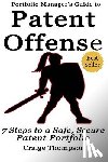 Thompson, Craige - The Patent Offense Book: Portfolio Manager's Guide to 7 Steps to a Safe, Secure Patent Portfolio
