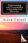 Colori, Steve - Experiencing and Overcoming Schizoaffective Disorder: A Memoir