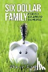 Barr, Stacy - Six Dollar Family: From Six Dollars to Six Figures