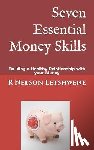 Letshwene, R. Nelson - Seven Essential Money Skills: Building a Healthy Relationship with Your Money