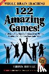 Biffle, Chris - Whole Brain Teaching: 122 Amazing Games!: Challenging kids, classroom management, writing, reading, math, Common Core/State tests