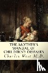West M. D., Charles - The Mother's Manual of Children's Diseases