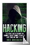 Savasgard, Erik - Hacking: Computer Hacking: The Essential Hacking Guide for Beginners, Everything You need to know about Hacking, Computer Hacki