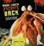 Johnson, Rebecca L. - When Lunch Fights Back: Wickedly Clever Animal Defenses