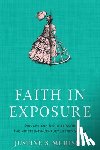 Murison, Justine S. - Faith in Exposure: Privacy and Secularism in the Nineteenth-Century United States