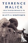 Woessner, Martin - Terrence Malick and the Examined Life