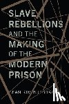 Butorac, Sean - Slave Rebellions and the Making of the Modern Prison